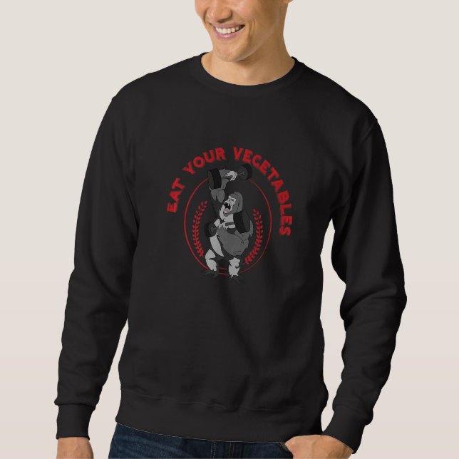 Eat Your Vegetables Gorilla Weightlifting Gym Stre Sweatshirt (Front)