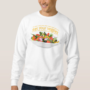 Eat Your Veggies Quote fresh salad mix bowl Sweatshirt