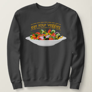 Eat Your Veggies Quote fresh salad mix bowl Sweatshirt