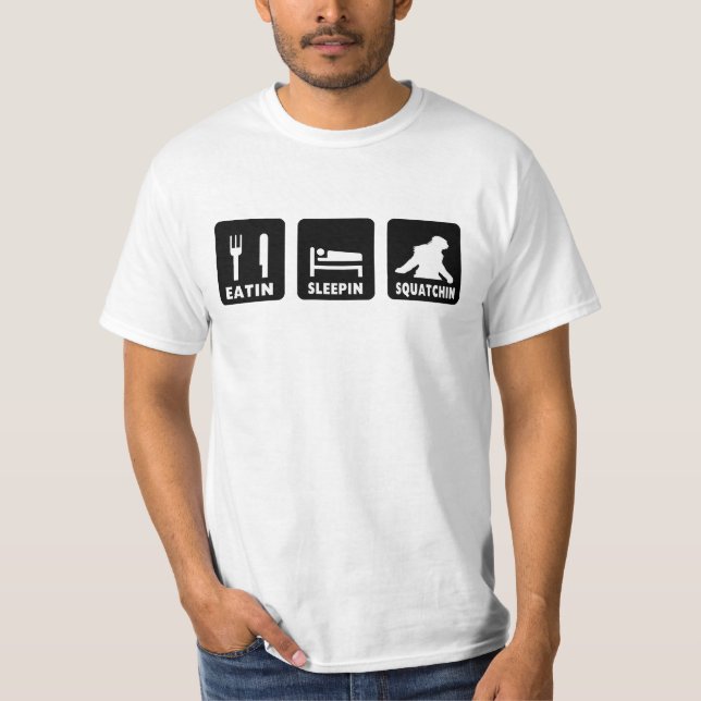 Eatin Sleepin Squatchin T-Shirt (Front)