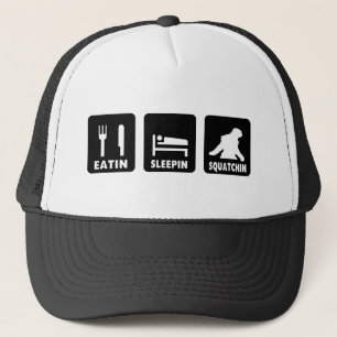 Eatin Sleepin Squatchin Trucker Hat