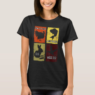 Eating Animals Is Weird Anti Animal Cruelty Vegan  T-Shirt
