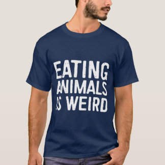 Eating Animals Is Weird Vegan Gift Vegetarianeat T-Shirt