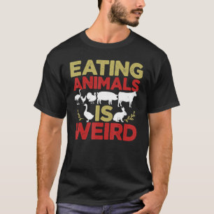 Eating Animals Is Weird Vegan Plant Based Vegetari T-Shirt