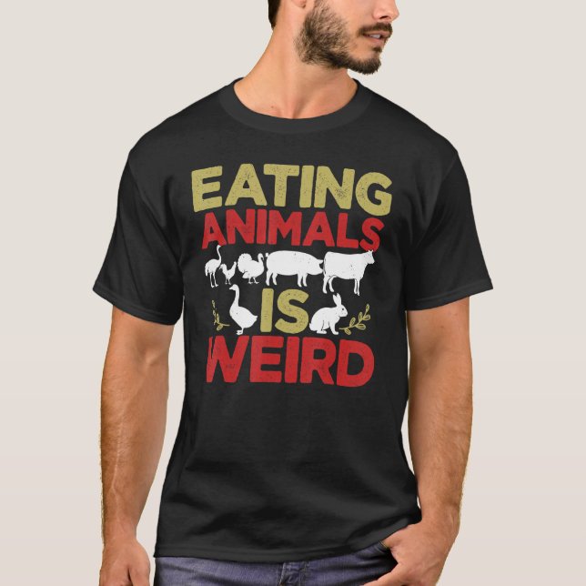 Eating Animals Is Weird Vegan Plant Based Vegetari T-Shirt (Front)