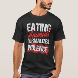 Eating Animals Normalises Violence Vegetarian Vega T-Shirt