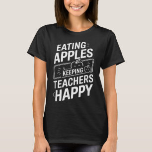 Eating Apples Keeping Teachers Happy  T-Shirt