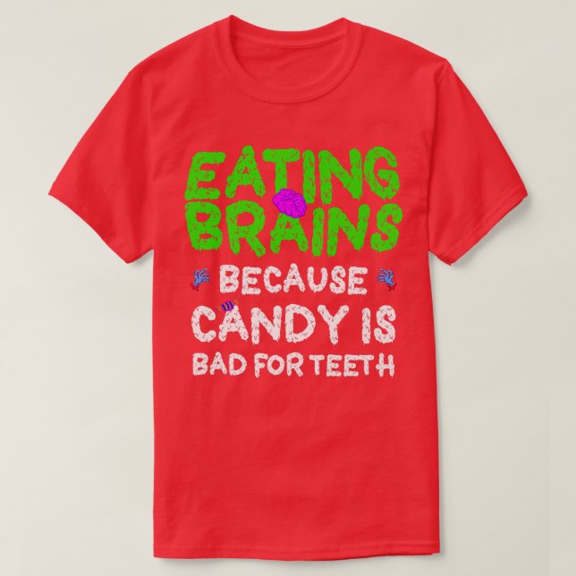 Eating Brains, Candy Is Bad For Teeth Funny Zombie T-Shirt (Design Front)