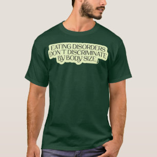 Eating Disorders Dont Discriminate By Body Size T-Shirt