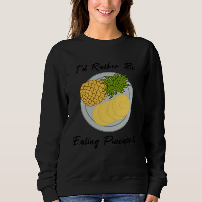 eating Fruits Pineapples Tropical Summer Fruits Sweatshirt (Front)