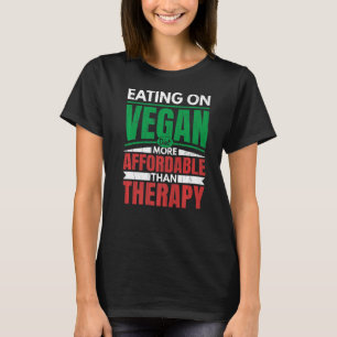 Eating On Vegan Diet Is Therapy Vegetarian Vegetab T-Shirt