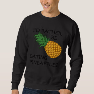 Eating Pineapples Ironic Fruit Sweatshirt