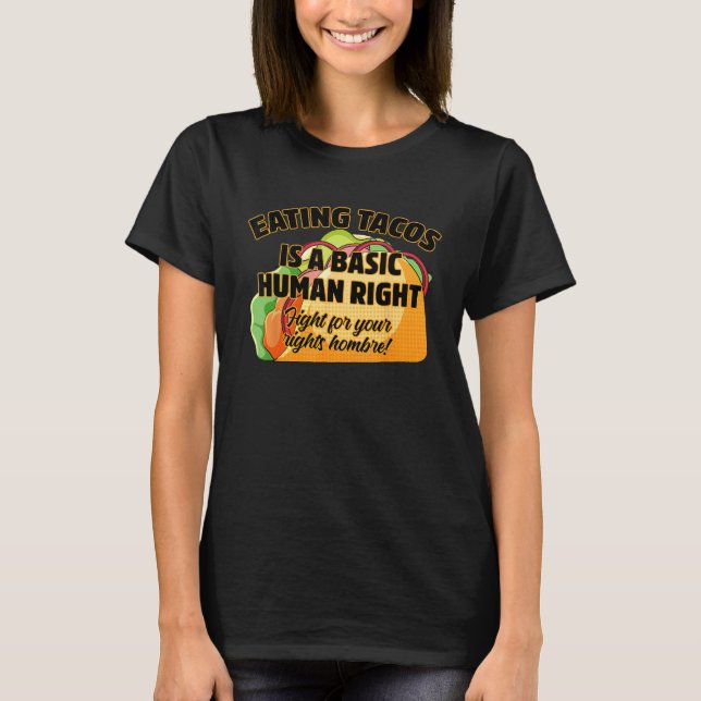 Eating Tacos Is A Basic Human Right T-Shirt (Front)