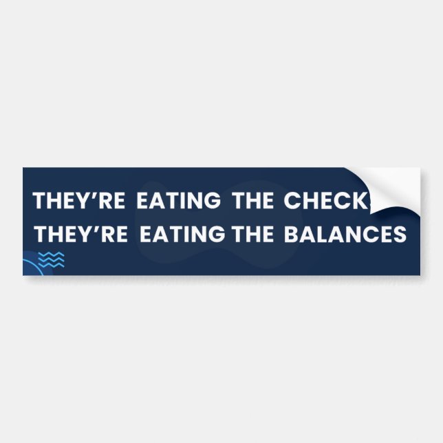 Eating the Checks & Balances                       Bumper Sticker (Front)