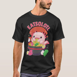 Eatsolotl Axolotl Eating Ramen Noodles Ramen Lover T-Shirt