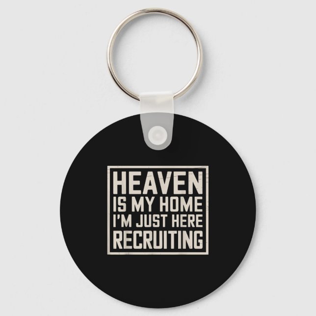 Eaven Is My Home I’m Just Here Recruiting Christia Key Ring (Front)