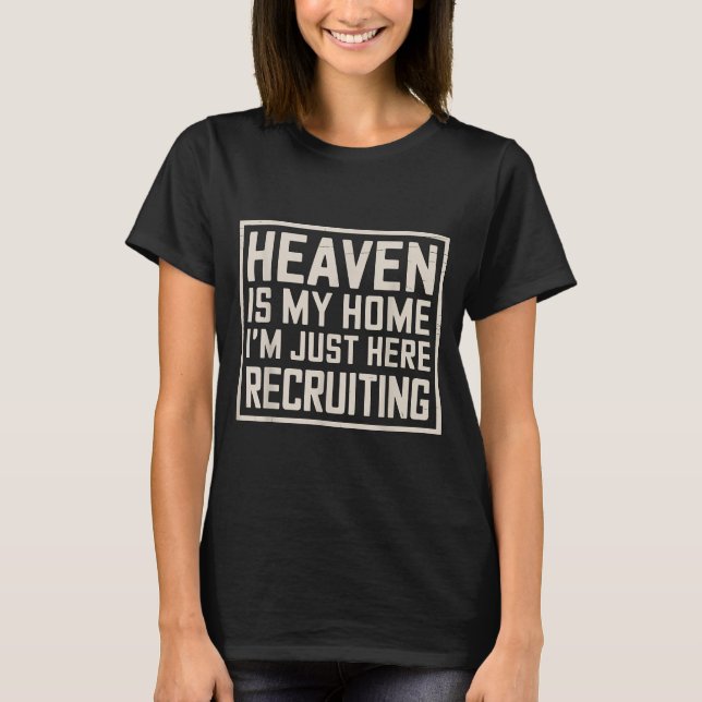 Eaven Is My Home I’m Just Here Recruiting Christia T-Shirt (Front)