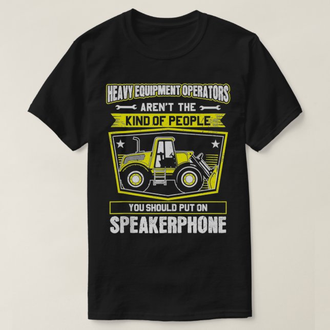 Ecavator Driver Speakerphone Heavy Equipment Opera T-Shirt (Design Front)