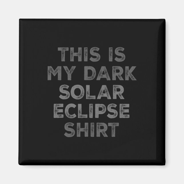 Eclipse 2024 This Is My Dark Solar Eclipse  Magnet (Front)