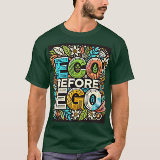 " Eco Before Ego" Designed  T-Shirt