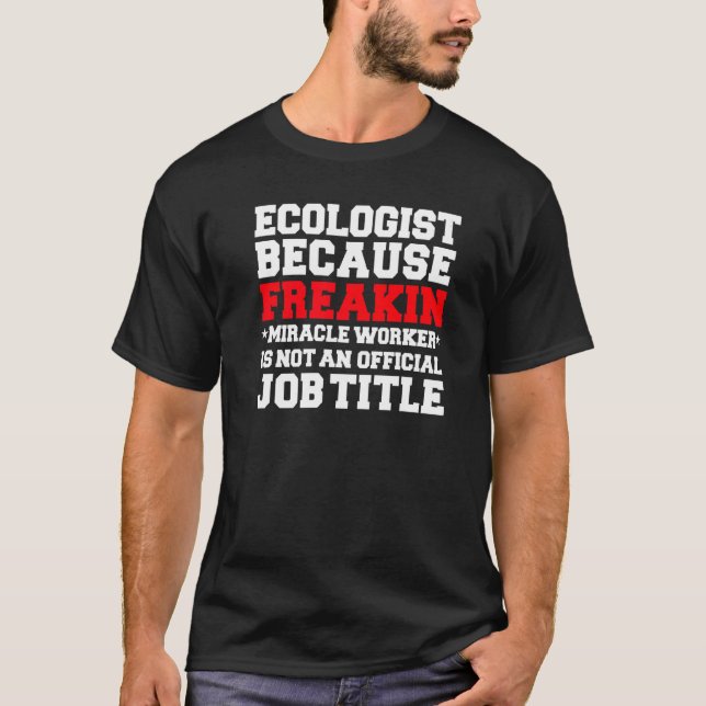 Ecologist Miracle Worker  Ecology Student Graduate T-Shirt (Front)