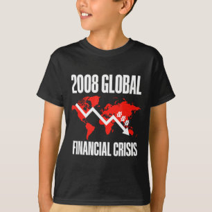 Economic Humor, 2008 Global Financial Crisis Funny T-Shirt