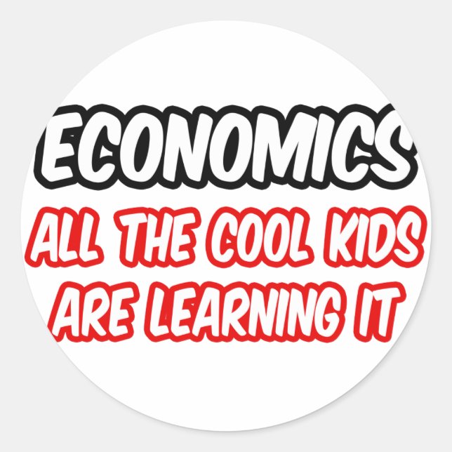 Economics...All The Cool Kids Are Learning It Classic Round Sticker (Front)
