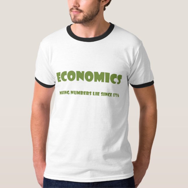 Economics: making numbers lie since 1776 T-Shirt (Front)