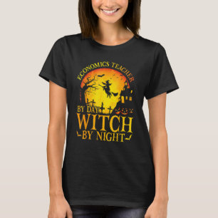 Economics Teacher By Day Witch By Night Halloween T-Shirt