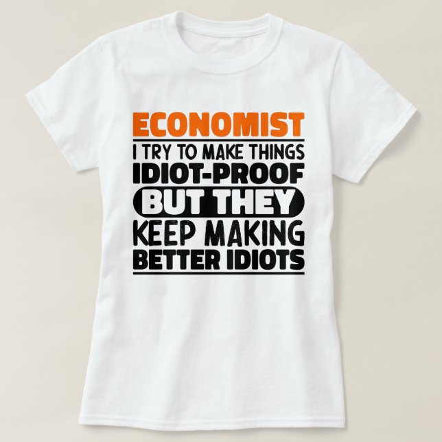 Economist I Try To Make Things Funny Sayings  T-Shirt (Design Front)
