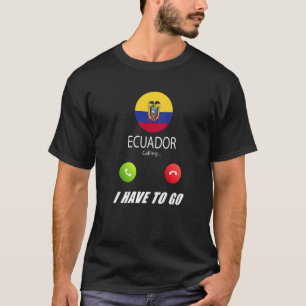 Ecuador Flag Souvenir Ecuador Is Calling Is Callin T-Shirt