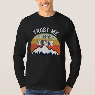 Ecuador Trust Me I'm From Ecuador T-Shirt