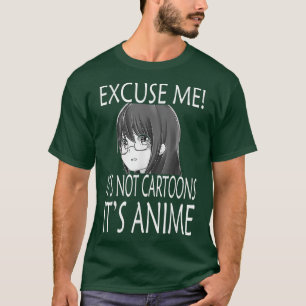 Ecuse Me It's Not Cartoons It's Anime l Girl Anime T-Shirt