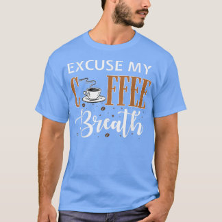 Ecuse My Coffee Breath Png  T-Shirt
