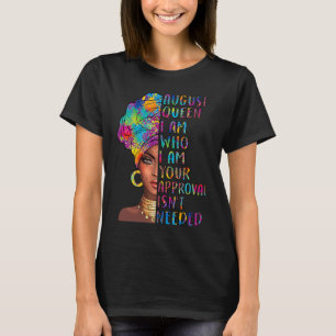ed4G August Queen Birthday Your Approval Isn't Nee T-Shirt