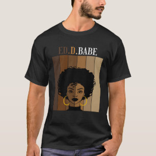 ED d Babe EdD Doctorate Degree of Education Black T-Shirt