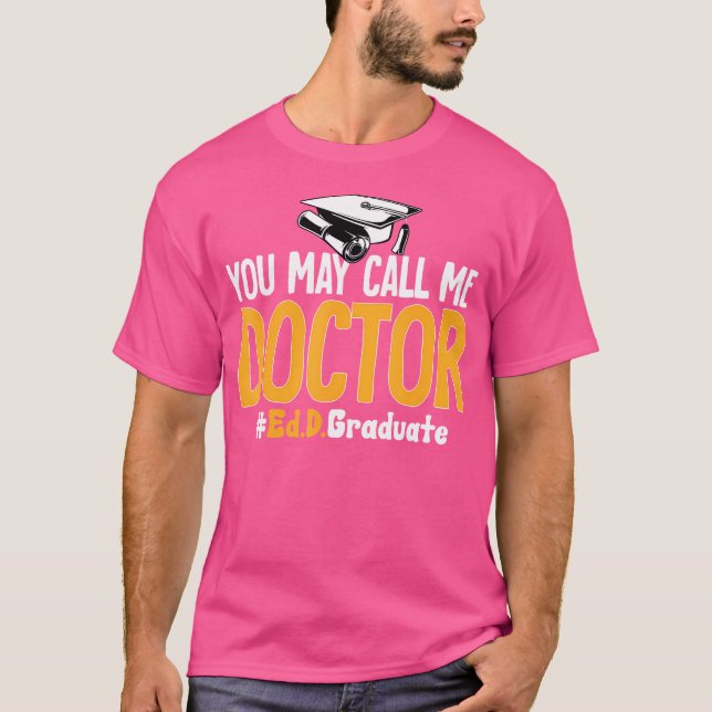 Ed.D. Doctorate You May Call Me Doctor Of Educatio T-Shirt (Front)