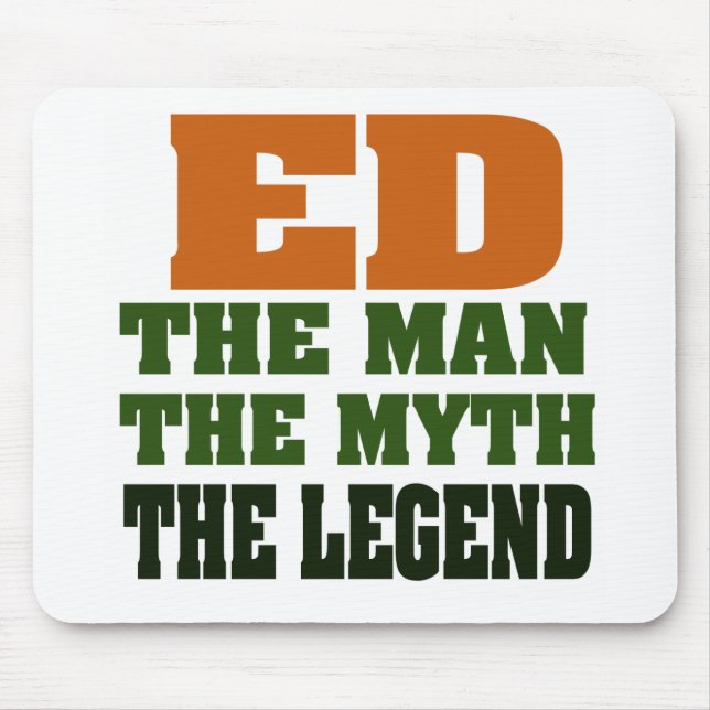 Ed  - the Man, the Myth, the Legend! Mouse Pad (Front)