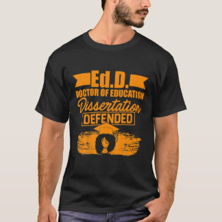 Edd Doctor Of Education Defended Doctorate Graduat T-Shirt