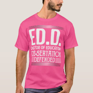 Edd-Doctor Of Education Dissertation Defended-Phil T-Shirt
