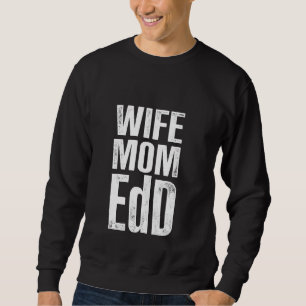 Edd Doctor Of Education Wife Mum Doctorate Graduat Sweatshirt