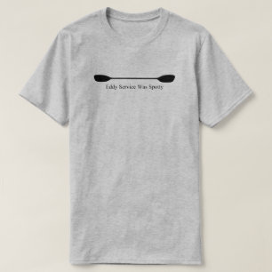 Eddy Service Was Spotty Kayak Paddle T-Shirt