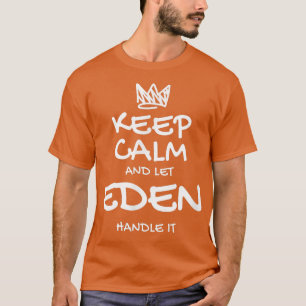 Eden Keep Calm Personalised Name Sarcastic Friends T-Shirt