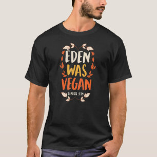 Eden Was Vegan Genesis 1 29 Christian Vegan Bible T-Shirt