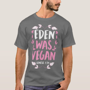 Eden Was Vegan Genesis 1-29 Christian Vegan Bible  T-Shirt