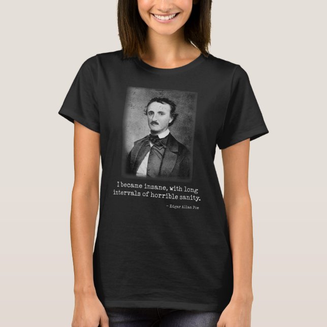 Edgar Allan Poe I Became Insane Famous Author T-Shirt (Front)