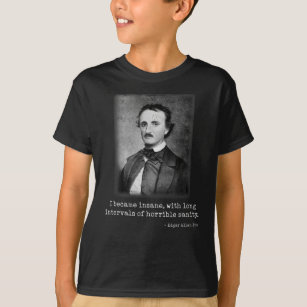 Edgar Allan Poe I Became Insane Famous Author T-Shirt