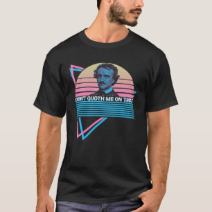 Edgar Allan Poe Retro Don't Quoth Me On That T-Shirt