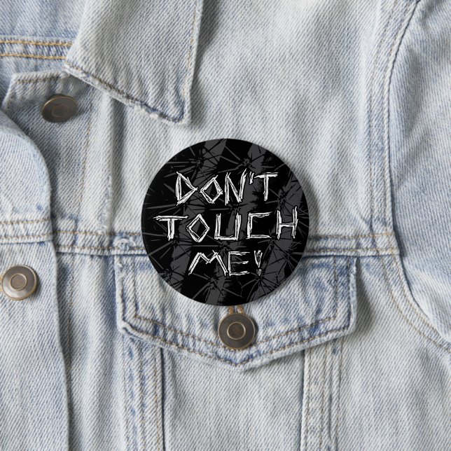 Edgy Customizable "Don't Touch Me!" Button  (In Situ)