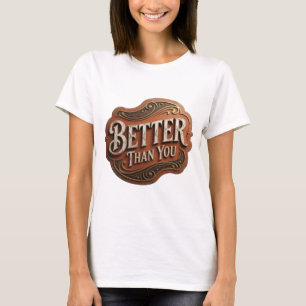 Edgy Gold BETTER THAN YOU Slogan Design v2 T-Shirt